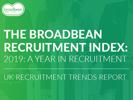 THE BROADBEAN RECRUITMENT INDEX 2019: A YEAR IN RECRUITMENT (RECRUITMENT TRENDS REPORT)
